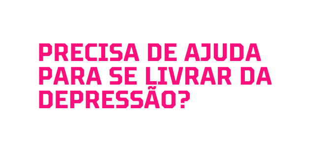 Precisa de ajuda para se livrar Da depressão