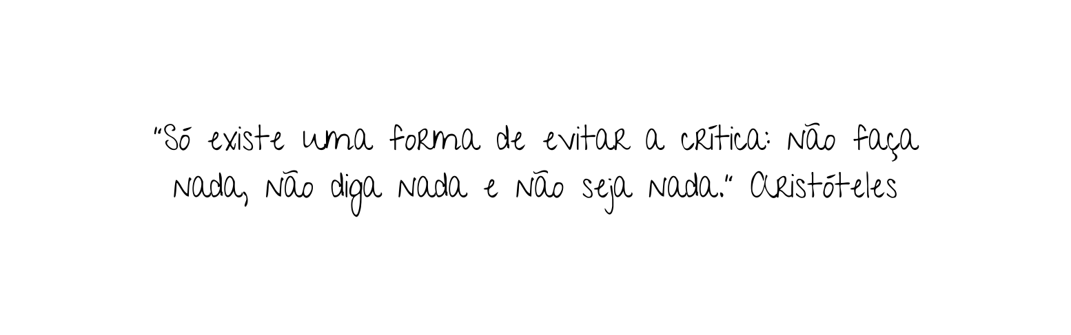 Só existe uma forma de evitar a crítica não faça nada não diga nada e não seja nada Aristóteles