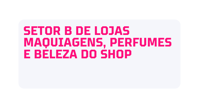 SETOR B DE LOJAS maquiagens perfumes e beleza dO shop