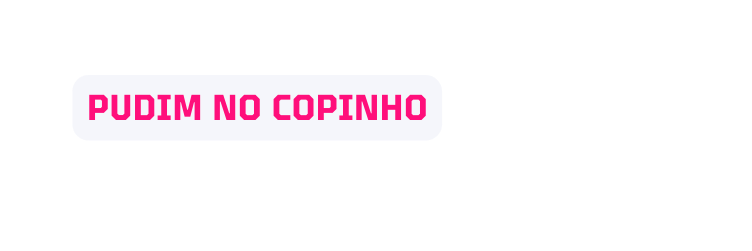 Pudim no Copinho