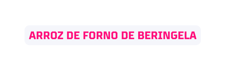 ARROZ DE FORNO DE BERINGELA