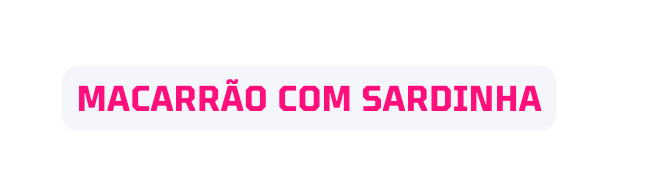 MACARRÃO COM SARDINHA